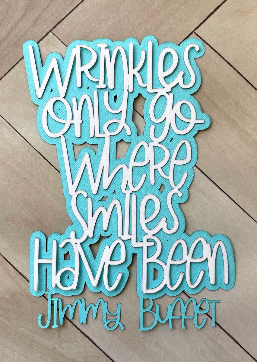 Wrinkles Only Go Where Smiles Have Been